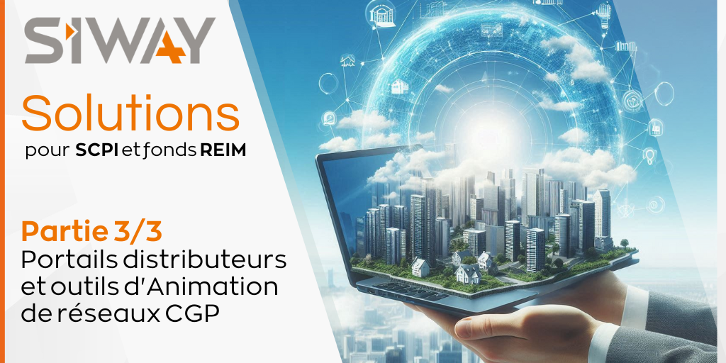 Solutions SIWAY pour SCPI et fonds de REIM |  Portails Distributeurs et Animation réseaux CGP